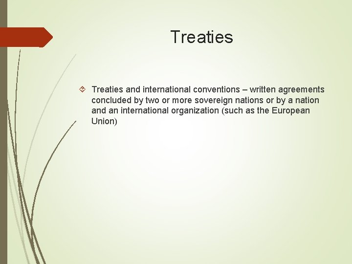 Treaties and international conventions – written agreements concluded by two or more sovereign nations