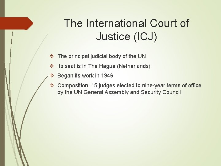 The International Court of Justice (ICJ) The principal judicial body of the UN Its