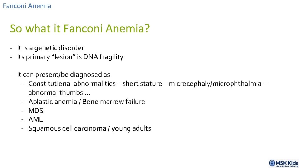 Fanconi Anemia So what it Fanconi Anemia? - It is a genetic disorder -