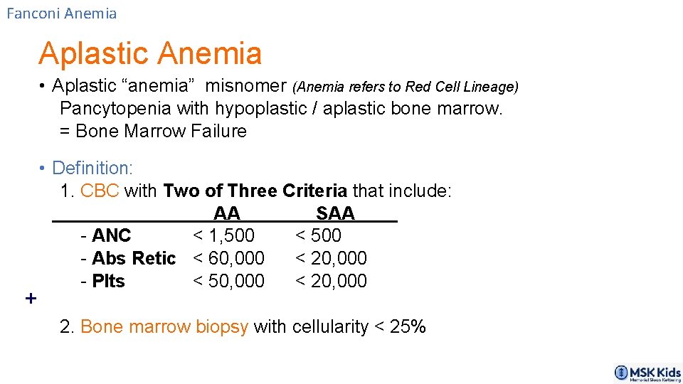 Fanconi Anemia Aplastic Anemia • Aplastic “anemia” misnomer (Anemia refers to Red Cell Lineage)
