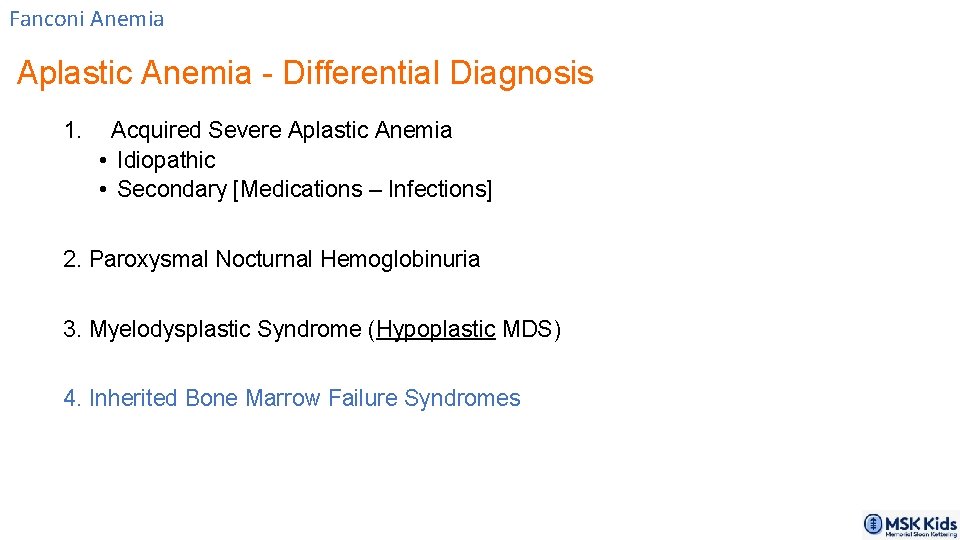 Fanconi Anemia Aplastic Anemia - Differential Diagnosis 1. Acquired Severe Aplastic Anemia • Idiopathic