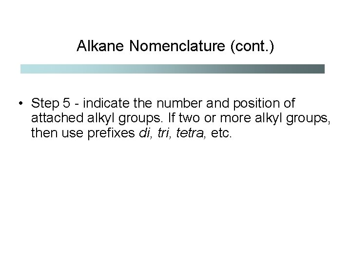 Alkane Nomenclature (cont. ) • Step 5 - indicate the number and position of