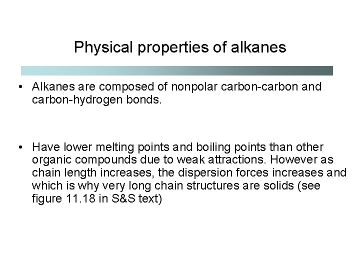 Physical properties of alkanes • Alkanes are composed of nonpolar carbon-carbon and carbon-hydrogen bonds.