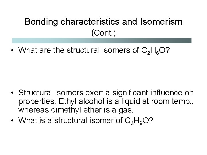 Bonding characteristics and Isomerism (Cont. ) • What are the structural isomers of C