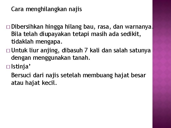 Cara menghilangkan najis � Dibersihkan hingga hilang bau, rasa, dan warnanya. Bila telah diupayakan