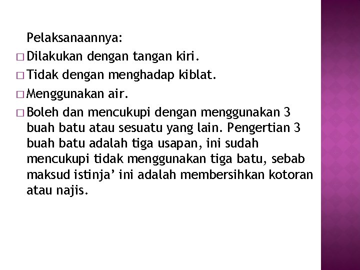 Pelaksanaannya: � Dilakukan dengan tangan kiri. � Tidak dengan menghadap kiblat. � Menggunakan air.