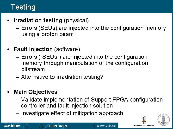 Testing • Irradiation testing (physical) – Errors (SEUs) are injected into the configuration memory
