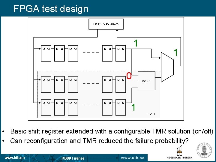 FPGA test design 1 1 0 1 • Basic shift register extended with a