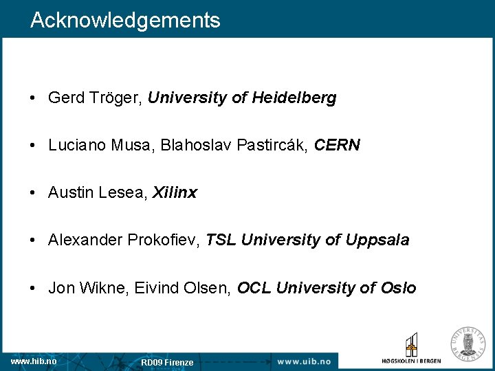 Acknowledgements • Gerd Tröger, University of Heidelberg • Luciano Musa, Blahoslav Pastircák, CERN •