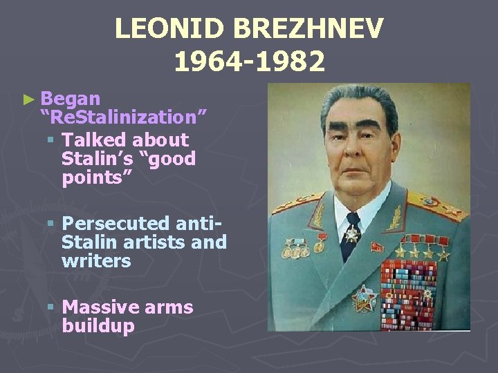 LEONID BREZHNEV 1964 -1982 ► Began “Re. Stalinization” § Talked about Stalin’s “good points”