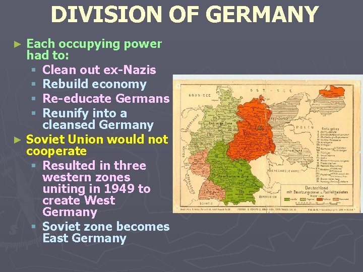 DIVISION OF GERMANY Each occupying power had to: § Clean out ex-Nazis § Rebuild