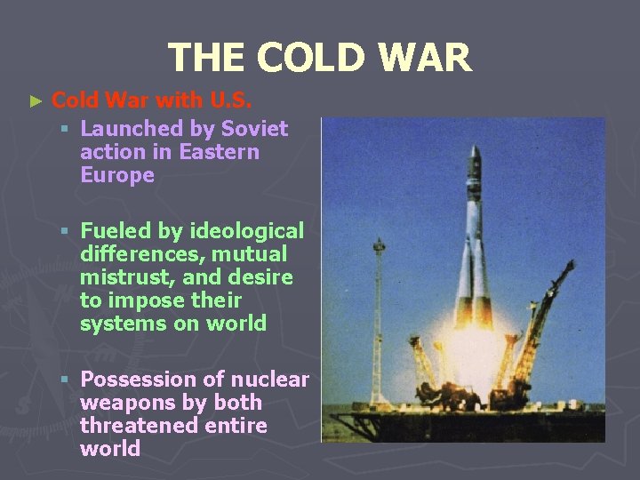 THE COLD WAR ► Cold War with U. S. § Launched by Soviet action