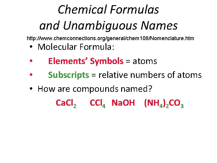 Chemical Formulas and Unambiguous Names http: //www. chemconnections. org/general/chem 108/Nomenclature. htm • Molecular Formula: