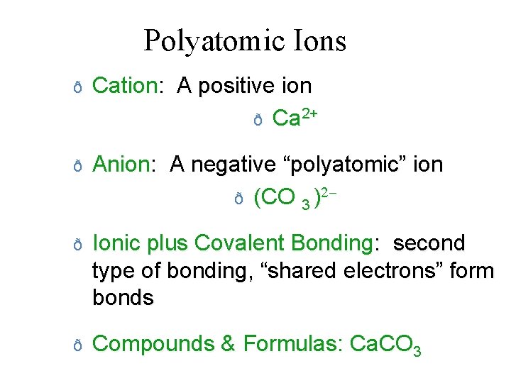 Polyatomic Ions ð Cation: A positive ion ð Ca 2+ ð Anion: A negative