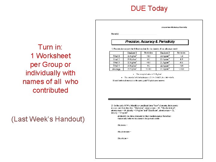 DUE Today Turn in: 1 Worksheet per Group or individually with names of all