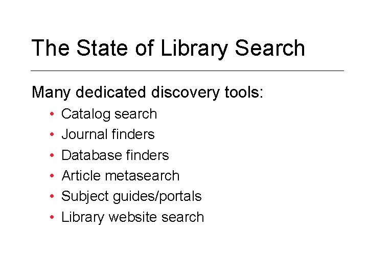 The State of Library Search Many dedicated discovery tools: • • • Catalog search