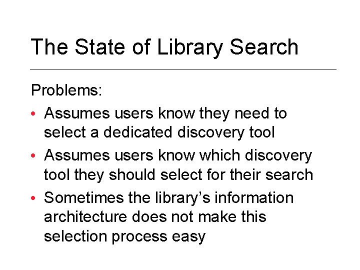 The State of Library Search Problems: • Assumes users know they need to select