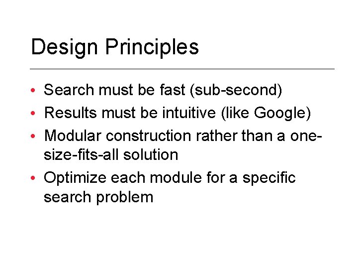 Design Principles • Search must be fast (sub-second) • Results must be intuitive (like