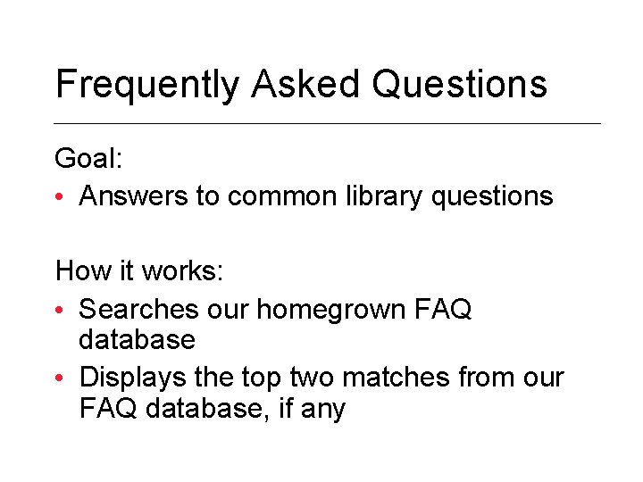 Frequently Asked Questions Goal: • Answers to common library questions How it works: •