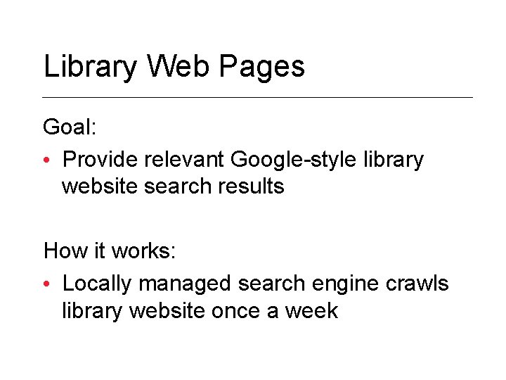 Library Web Pages Goal: • Provide relevant Google-style library website search results How it