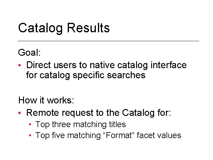 Catalog Results Goal: • Direct users to native catalog interface for catalog specific searches
