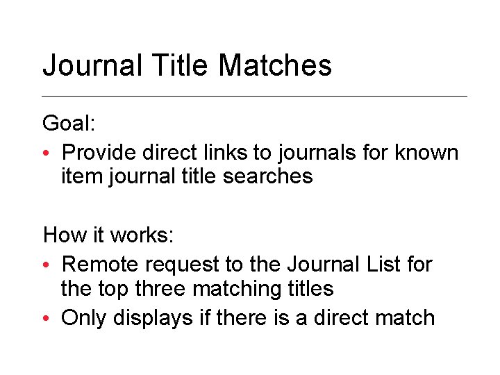 Journal Title Matches Goal: • Provide direct links to journals for known item journal