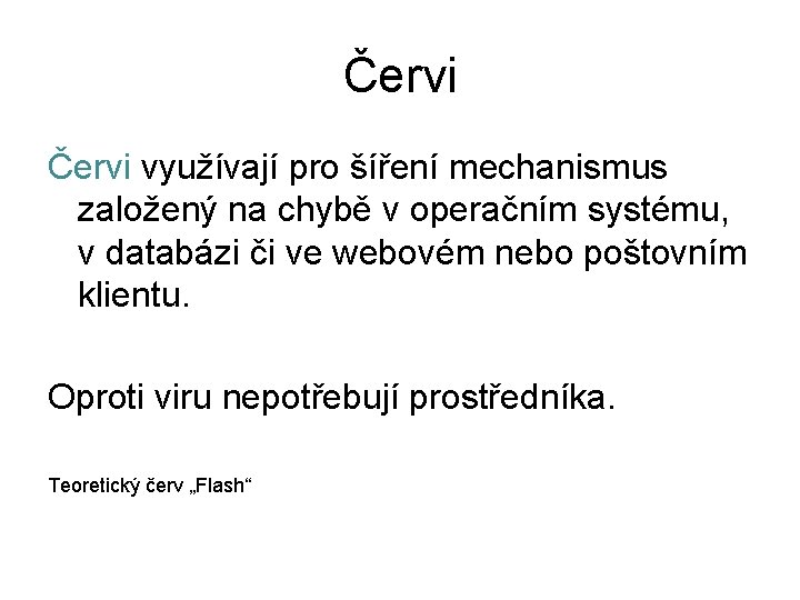 Červi využívají pro šíření mechanismus založený na chybě v operačním systému, v databázi či