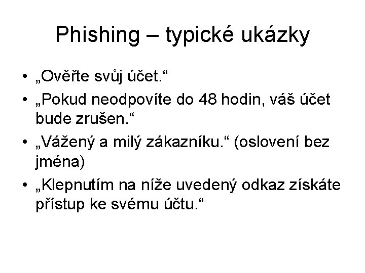 Phishing – typické ukázky • „Ověřte svůj účet. “ • „Pokud neodpovíte do 48