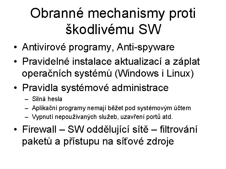 Obranné mechanismy proti škodlivému SW • Antivirové programy, Anti-spyware • Pravidelné instalace aktualizací a