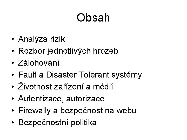 Obsah • • Analýza rizik Rozbor jednotlivých hrozeb Zálohování Fault a Disaster Tolerant systémy