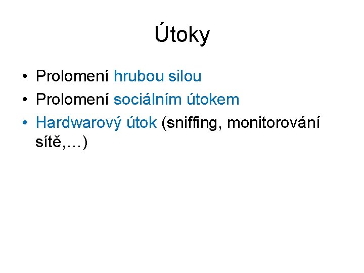 Útoky • Prolomení hrubou silou • Prolomení sociálním útokem • Hardwarový útok (sniffing, monitorování