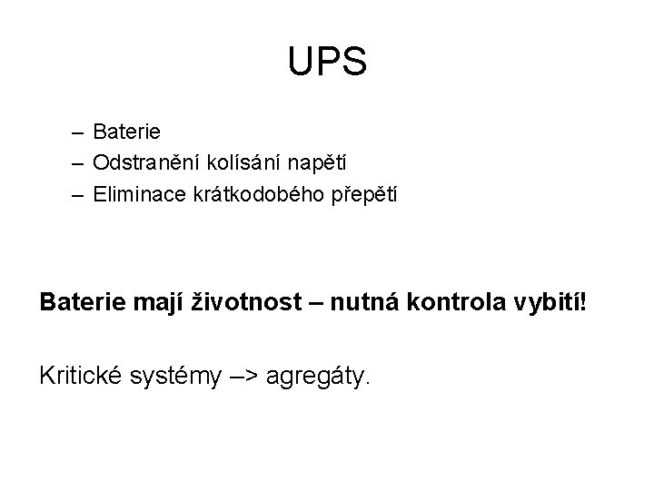 UPS – Baterie – Odstranění kolísání napětí – Eliminace krátkodobého přepětí Baterie mají životnost