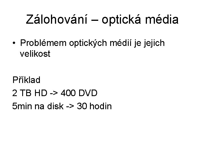 Zálohování – optická média • Problémem optických médií je jejich velikost Příklad 2 TB