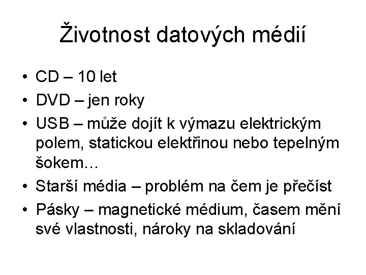 Životnost datových médií • CD – 10 let • DVD – jen roky •