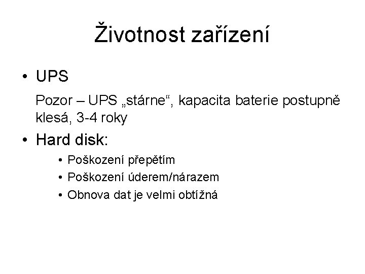 Životnost zařízení • UPS Pozor – UPS „stárne“, kapacita baterie postupně klesá, 3 -4