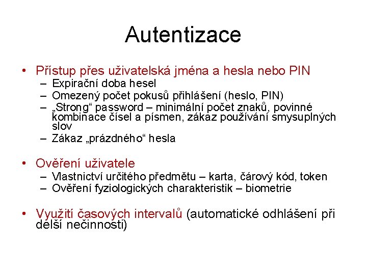 Autentizace • Přístup přes uživatelská jména a hesla nebo PIN – Expirační doba hesel