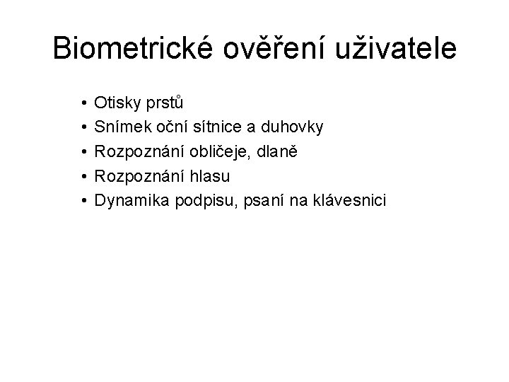 Biometrické ověření uživatele • • • Otisky prstů Snímek oční sítnice a duhovky Rozpoznání