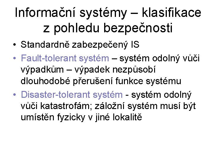 Informační systémy – klasifikace z pohledu bezpečnosti • Standardně zabezpečený IS • Fault-tolerant systém