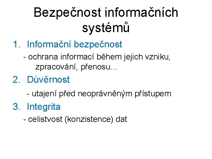 Bezpečnost informačních systémů 1. Informační bezpečnost - ochrana informací během jejich vzniku, zpracování, přenosu…