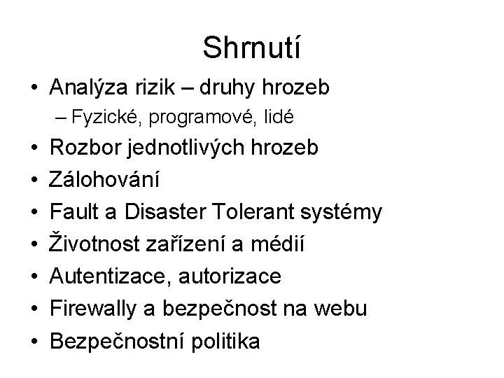 Shrnutí • Analýza rizik – druhy hrozeb – Fyzické, programové, lidé • • Rozbor