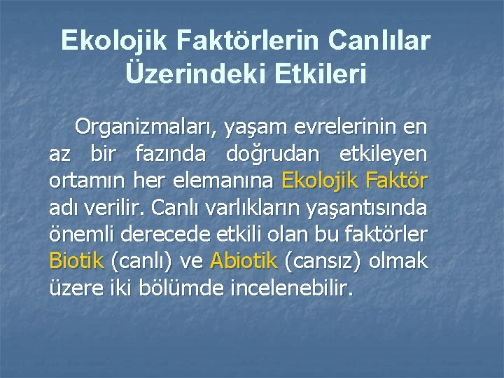 Ekolojik Faktörlerin Canlılar Üzerindeki Etkileri Organizmaları, yaşam evrelerinin en az bir fazında doğrudan etkileyen