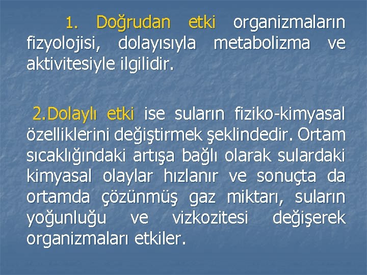 Doğrudan etki organizmaların fizyolojisi, dolayısıyla metabolizma ve aktivitesiyle ilgilidir. 1. 2. Dolaylı etki ise