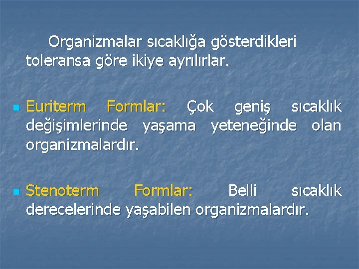 Organizmalar sıcaklığa gösterdikleri toleransa göre ikiye ayrılırlar. n n Euriterm Formlar: Çok geniş sıcaklık