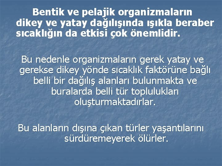 Bentik ve pelajik organizmaların dikey ve yatay dağılışında ışıkla beraber sıcaklığın da etkisi çok