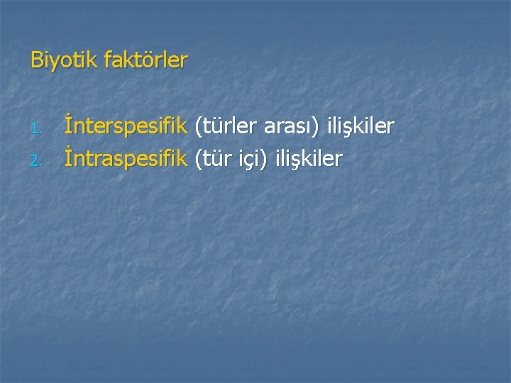 Biyotik faktörler 1. 2. İnterspesifik (türler arası) ilişkiler İntraspesifik (tür içi) ilişkiler 