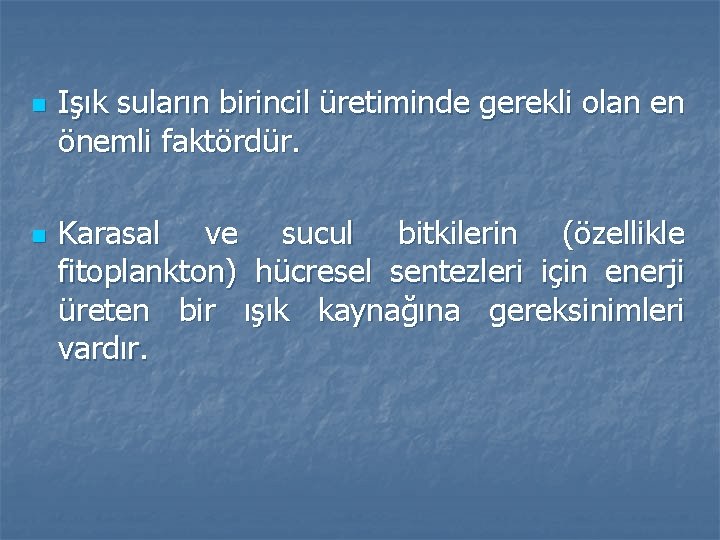 n n Işık suların birincil üretiminde gerekli olan en önemli faktördür. Karasal ve sucul