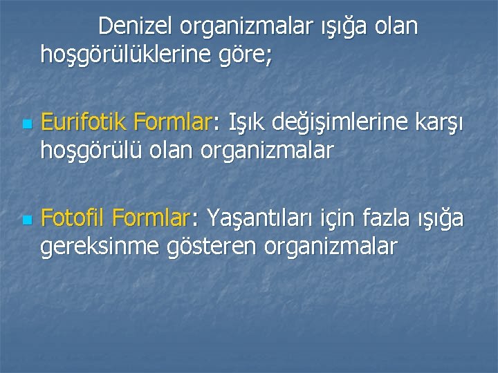 Denizel organizmalar ışığa olan hoşgörülüklerine göre; n n Eurifotik Formlar: Işık değişimlerine karşı hoşgörülü