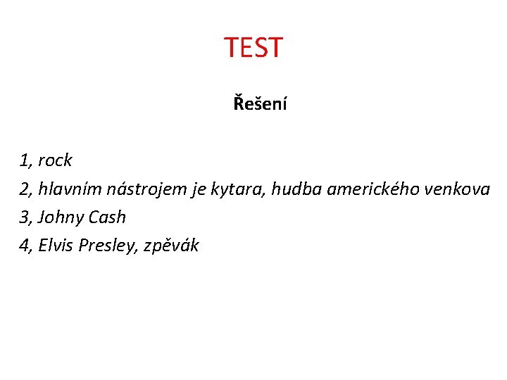 TEST Řešení 1, rock 2, hlavním nástrojem je kytara, hudba amerického venkova 3, Johny