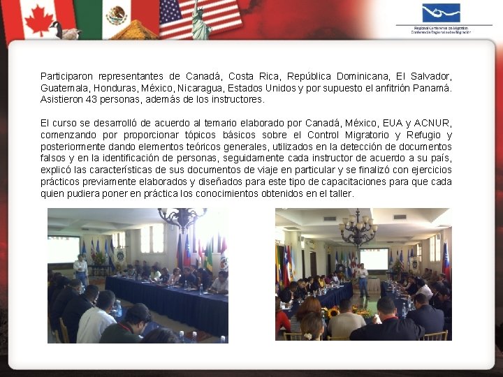 Participaron representantes de Canadá, Costa Rica, República Dominicana, El Salvador, Guatemala, Honduras, México, Nicaragua,