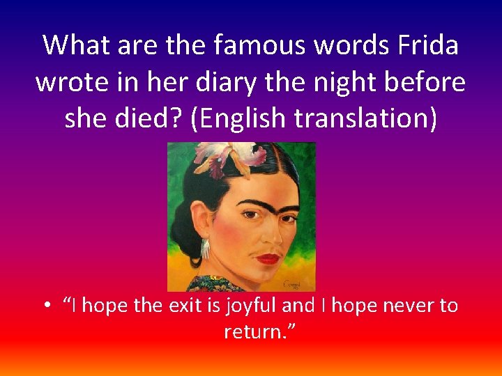 What are the famous words Frida wrote in her diary the night before she